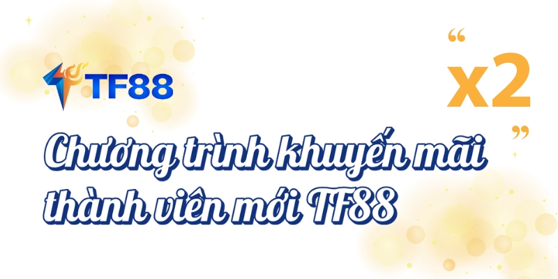 Chương trình khuyến mãi thành viên mới TF88