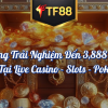 Thưởng Trải Nghiệm Đến 3,888 VNDP Tại Live Casino – Slots – Poker