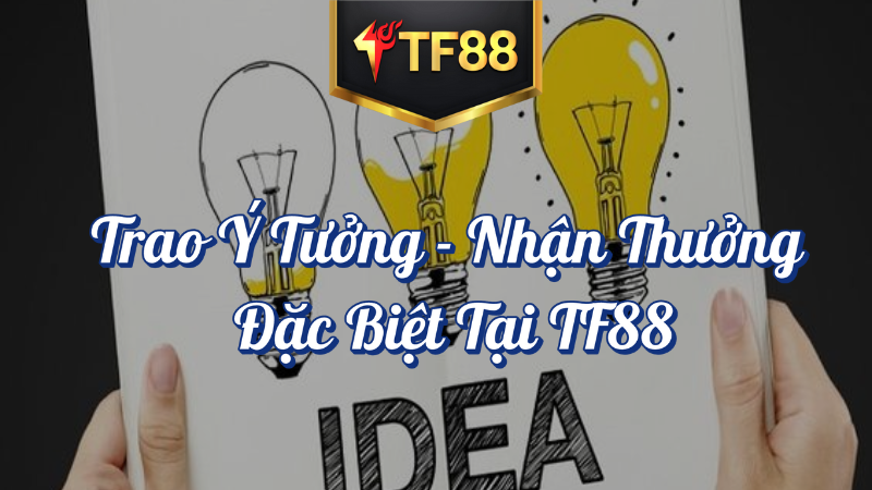 Trao Ý Tưởng Nhận Thưởng Đặc Biệt Tại TF88