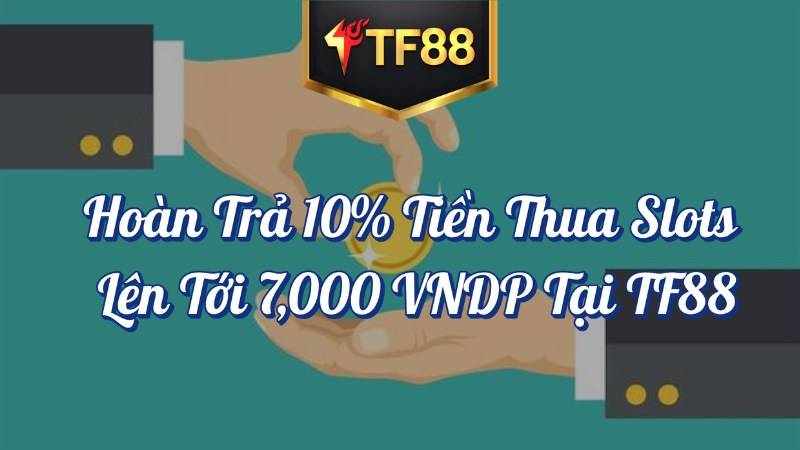 Hoàn trả tiền thua Slots TF88