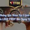 Thưởng Thắng Liên Hoàn 5 Giải Đấu Đến 1,888 VNDP Tại TF88