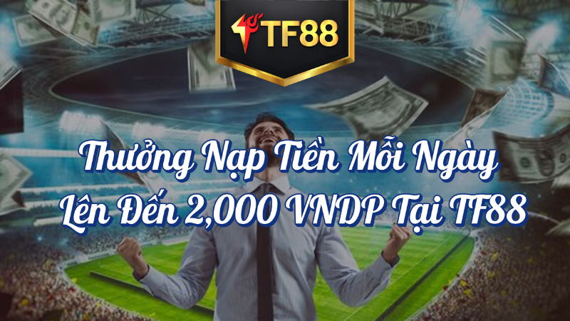 Thưởng nạp tiền mỗi ngày TF88