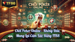 Chơi Poker Online – Không Đâu Mang Lại Cảm Xúc Bằng TF88